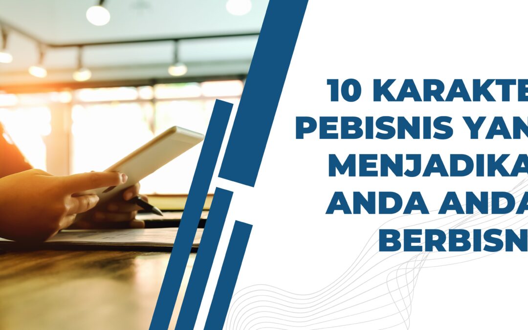 10 Karakter Pebisnis yang Menjadikan Anda Andal Berbisnis