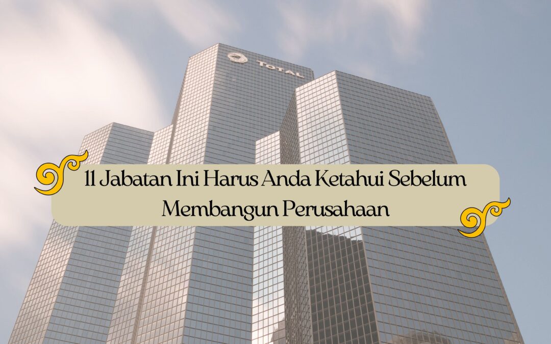 11 Jabatan Ini Harus Anda Ketahui Sebelum Membangun Perusahaan