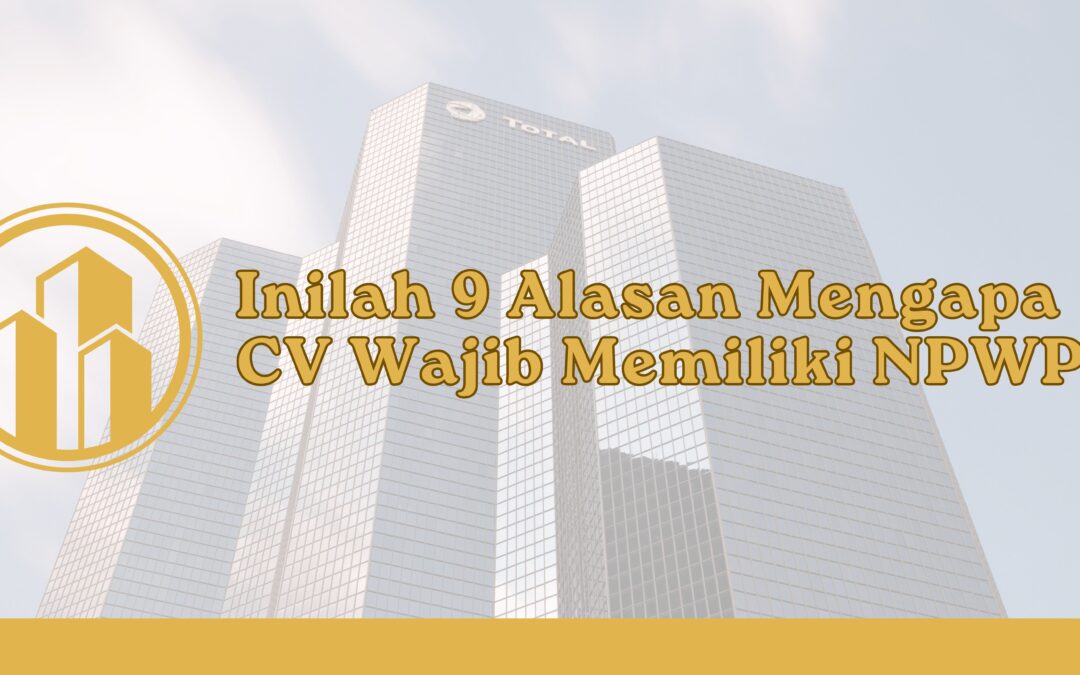 Inilah 9 Alasan Mengapa CV Wajib Memiliki NPWP