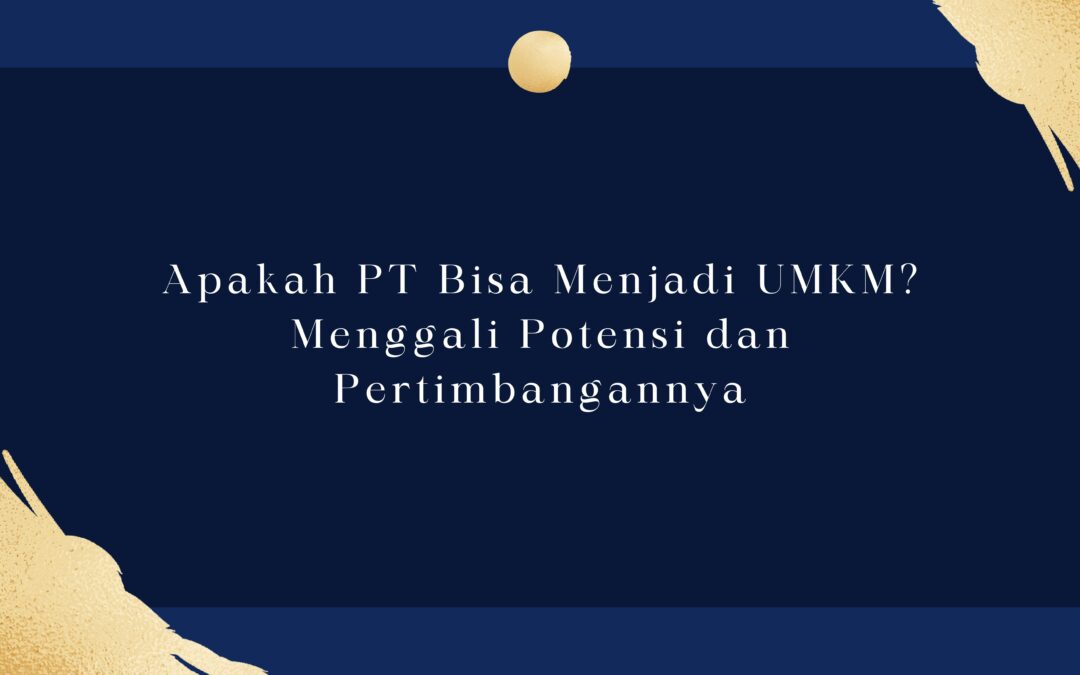 Apakah PT Bisa Menjadi UMKM? Menggali Potensi dan Pertimbangannya