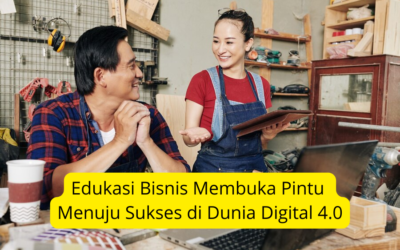 Edukasi Bisnis Membuka Pintu Menuju Sukses di Dunia Digital 4.0