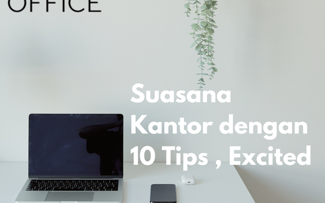 Suasana Kantor dengan 10 Tips